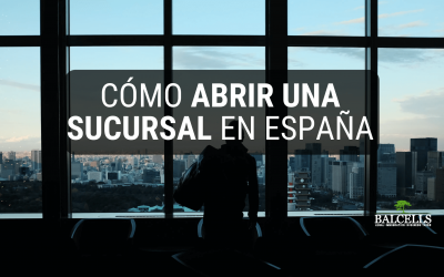 Cómo Abrir una Sucursal en España: Proceso Legal Paso a Paso y Obligaciones